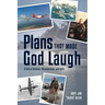 Plans That Made God Laugh: A Tale of Aviation, Perseverance, and Faith