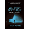You Don't Get to Quit: Fail, Yes. Quit, No.
