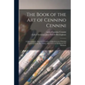 The Book of the Art of Cennino Cennini; a Contemporaty Practical Treatise of Quattrocento Painting Translated From the Italian, With Notes on Mediaeva