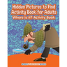 Hidden Pictures to Find Activity Book for Adults: Where is it? Activity Book