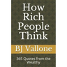 How Rich People Think: 365 Quotes from the Wealthy