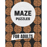 Maze Puzzles For Adult: Maze brain game, Maze puzzles with solutions, Maze puzzles book for adults