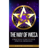 The Way of Wicca: A Practical Guide to your Spiritual Awakening