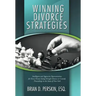 Winning Divorce Strategies: Intelligent and Aggressive Representation for Every Person Going Through Divorce or Custody Proceedings in the State O