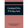 A Genealogical History Of The Dupuy Family