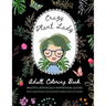 Crazy Plant Lady: Adult Coloring Book: Beautiful Botanicals & Inspirational Quotes (Plus a sprinkling of whimsical plant ladies and furry friends)