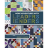 More Adventures with Leaders and Enders: Make Even More Quilts in Less Time