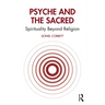 Psyche and the Sacred: Spirituality Beyond Religion