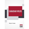 Canadian Wilds: Tells About The Hudson's Bay Company, Northern Indians And Their Modes Of Hunting, Trapping, Etc.