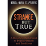 Strange but True: A Historical Background to Popular Beliefs and Traditions