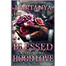Blessed with That Hood Love: A Hood Romance Standalone Novel