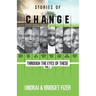 Stories of Change; Through the Eyes of These, VOL. 1