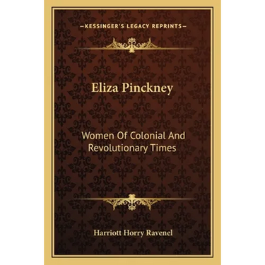 Eliza Pinckney: Women Of Colonial And Revolutionary Times