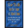 Slave Traffic in the Age of Abolition: Puerto Rico, West Africa, and the Non-Hispanic Caribbean, 1815-1859