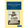 James Outram: A Biography - Volume 1