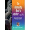 The Relationship Model of Addiction(TM) Applied: to Porn, Sex and Love Addictions, Compulsive Gambling and Codependency