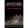 Hunting Big Mule Deer: The Stories