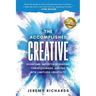 The Accomplished Creative: Overcome Imposter Syndrome, Forge Courage, and Tap Into Limitless Creativity