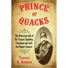 Prince of Quacks: The Notorious Life of Dr. Francis Tumblety, Charlatan and Jack the Ripper Suspect