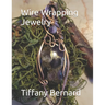 Wire Wrapping Jewelry: Beginner Wire Wrapping Techniques and Fundamentals with Step-by-Step Guided Instructions for Inspiring and Creating yo