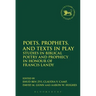 Poets, Prophets, and Texts in Play: Studies in Biblical Poetry and Prophecy in Honour of Francis Landy