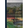 History of the Town of Medfield, Massachusetts. 1650. 1886; With Genealogies of Families That Held Real Estate or Made any Considerable Stay in the To