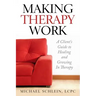 Making Therapy Work: A Client's Guide To Healing and Growing In Therapy