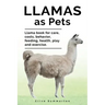 Llamas as Pets. Llama book for care, costs, behavior, feeding, health, play and exercise.