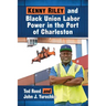 Kenny Riley and Black Union Labor Power in the Port of Charleston