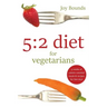 5: 2 diet for vegetarians: 4 weeks of calorie-counted meals and recipes for fast days