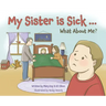 My Sister is Sick, What About Me?