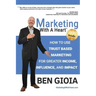 Marketing With A Heart: How To Use Trust Based Marketing For Greater Income, Influence, and Impact