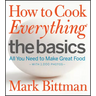 How to Cook Everything: The Basics: All You Need to Make Great Food--With 1,000 Photos: A Beginner Cookbook
