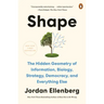 Shape: The Hidden Geometry of Information, Biology, Strategy, Democracy, and Everythingelse