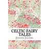 Celtic Fairy Tales: (Joseph Jacobs Classics Collection)