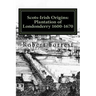 Scots-Irish Origins: Plantation of Londonderry 1600-1670: SCOTS-IRISH ORIGINS 1600-1800 A.D. GENEALOGICAL GLEANINGS OF THE SCOTS-IRISH PART