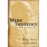 Mere Theology: A Guide to the Thought of C.S. Lewis