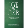 Love Like Jesus: The Beatitudes: a Pathway to Spiritual Maturity
