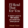 I'll Read That For You: A bluffer's guide to 101 books you should read before you die