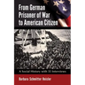 From German Prisoner of War to American Citizen: A Social History with 35 Interviews