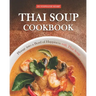 Thai Soup Cookbook: Plunge into a Bowl of Happiness with Thai Soup