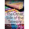 The Other Side of the Tapestry: Choosing to Trust God When Life Hurts