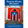 Puerto Rican Recipes: A Cookbook Inspired by the People of Puerto Rico