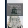 Commentary on the Epistle to the Galatians: and Homilies on the Epistles to the Ephesians