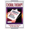 Choral Therapy: Techniques and Exercises for the Church Choir