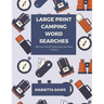 Large Print Camping Word Searches: 100 Find-a-Word Puzzles about the Great Outdoors