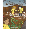 It's True: Our God Resurrects