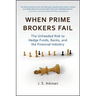 When Prime Brokers Fail: The Unheeded Risk to Hedge Funds, Banks, and the Financial Industry