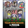 Train Your Dragon to Focus: A Children's Book to Help Kids Improve Focus, Pay Attention, Avoid Distractions, and Increase Concentration