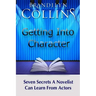 Getting Into Character: Seven Secrets A Novelist Can Learn From Actors
